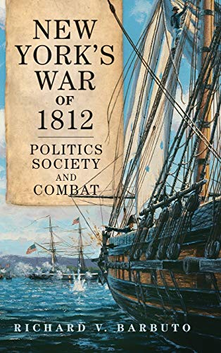 New York's War of 1812  Politics, Society, and Combat [Hardcover]