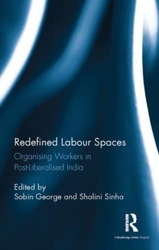 Redefined Labour Spaces Organising Workers in Post-Liberalised India [Hardcover]
