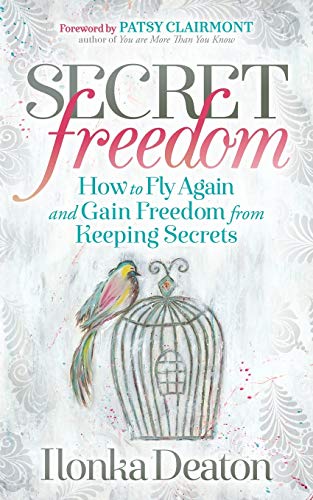Secret Freedom How to Fly Again and Gain Freedom From Keeping Secrets [Paperback]