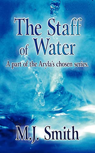 Staff of Water  A part of the Arylas chosen Series [Paperback]