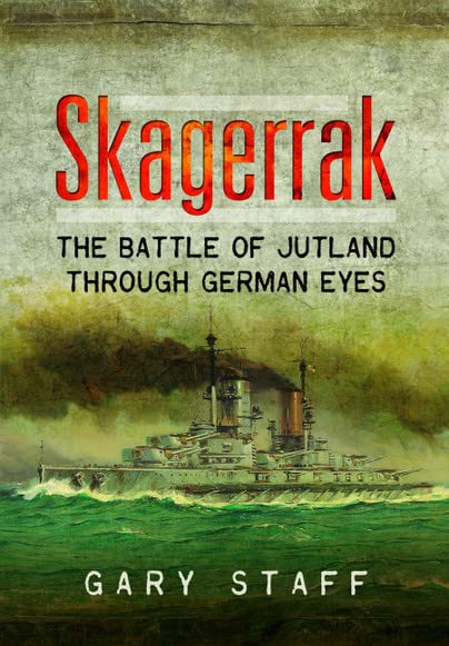 Skagerrak The Battle of Jutland Through German Eyes [Paperback]