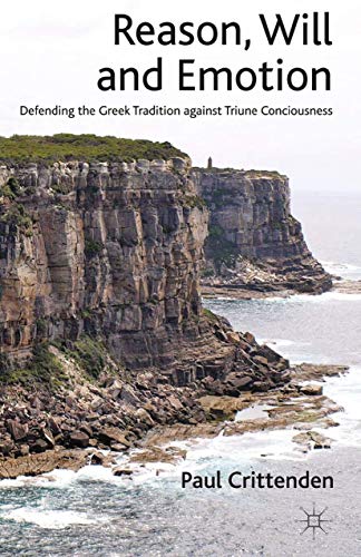 Reason, Will and Emotion Defending the Greek Tradition against Triune Conscious [Paperback]