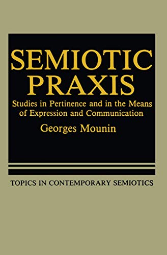Semiotic Praxis Studies in Pertinence and in the Means of Expression and Commun [Paperback]