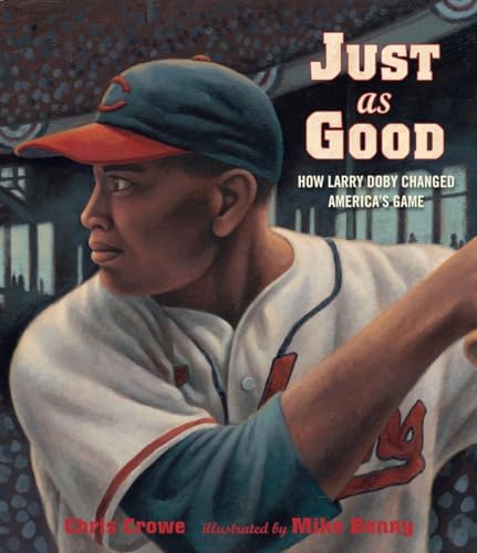 Just as Good How Larry Doby Changed America's Game [Hardcover]