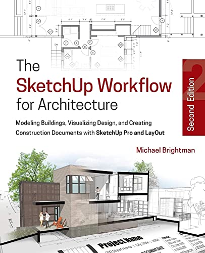 The SketchUp Workflow for Architecture Modeling Buildings, Visualizing Design,  [Paperback]