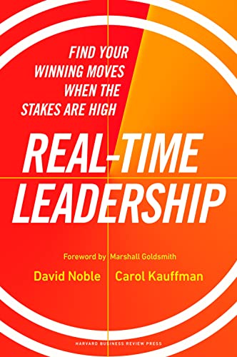 Real-Time Leadership Find Your Winning Moves When the Stakes Are High [Hardcover]