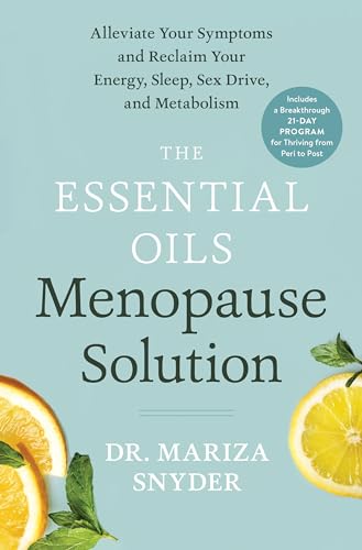 The Essential Oils Menopause Solution Alleviate Your Symptoms and Reclaim Your  [Hardcover]
