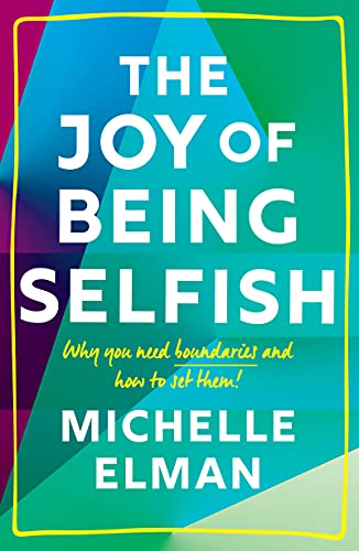 The Joy of Being Selfish Why you need boundaries and how to set them [Hardcover]