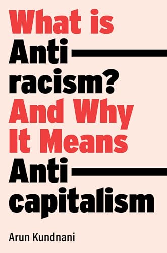 What Is Antiracism And Why It Means Anticapitalism [Hardcover]
