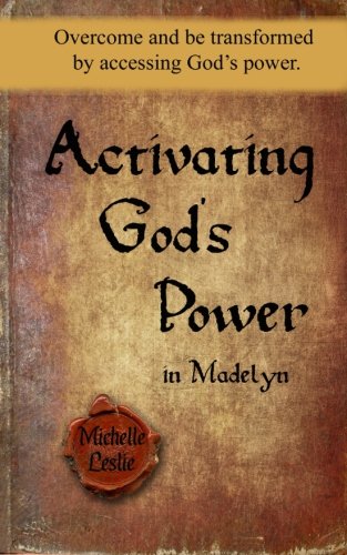 Activating God's Power In Madelyn Overcome And Be Transformed By Accessing God' [Paperback]