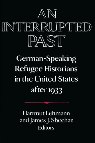 An Interrupted Past German-Speaking Refugee Historians in the United States aft [Paperback]