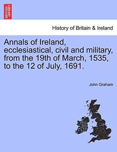 Annals Of Ireland, Ecclesiastical, Civil And Military, From The 19th Of March, 1 [Paperback]
