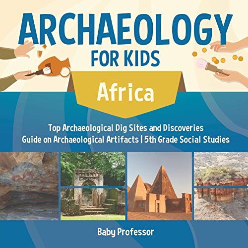Archaeology for Kids - Africa - Top Archaeological Dig Sites and Discoveries Gui [Paperback]