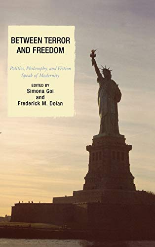 Between Terror and Freedom Philosophy, Politics, and Fiction Speak of Modernity [Hardcover]