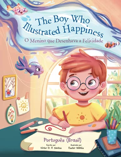 Boy Who Illustrated Happiness / o Menino Que Desenhava a Felicidade - Portuguese [Paperback]