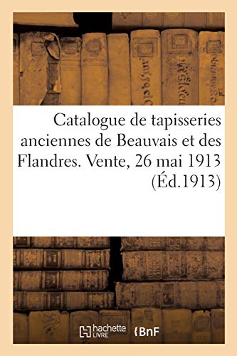 Catalogue De Tapisseries Anciennes De Beauvais Et Des Flandres Dont L'Enlevement