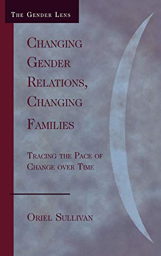 Changing Gender Relations, Changing Families Tracing the Pace of Change Over Ti [Hardcover]