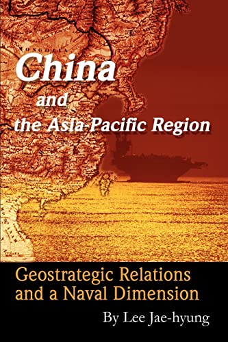 China and the Asia-Pacific Region  Geostrategic Relations and a Naval Dimension [Paperback]