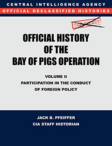 Cia Official History of the Bay of Pigs Invasion, Volume Ii  Participation in t [Paperback]