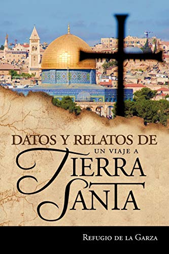 Datos Y Relatos De Un Viaje A Tierra Santa Testimonios De Mi Fe (spanish Editio [Paperback]