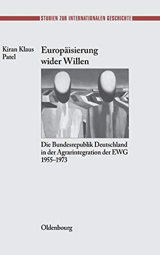 Europisierung wider Willen  Die Bundesrepublik Deutschland in der Agrarintegra [Hardcover]