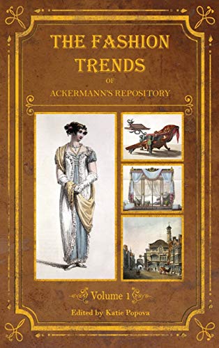 Fashion Trends of Ackermann's Repository of Arts, Literature, Commerce, Etc  Wi [Hardcover]
