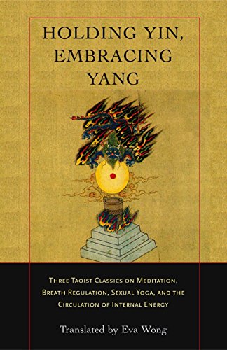Holding Yin, Embracing Yang Three Taoist Classics on Meditation, Breath Regulat [Paperback]