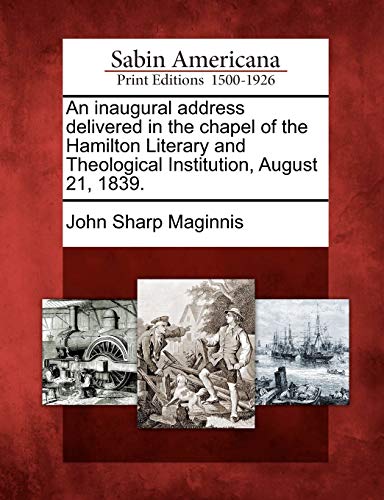 Inaugural Address Delivered in the Chapel of the Hamilton Literary and Theologic [Paperback]