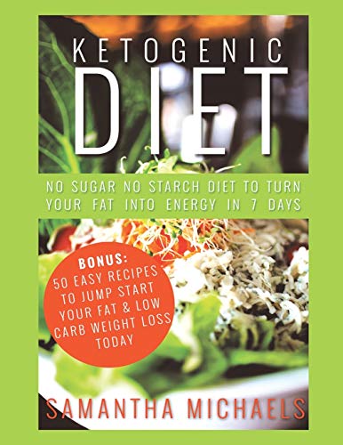 Ketogenic Diet  No Sugar No Starch Diet to Turn Your Fat into Energy in 7 Days  [Unknown]