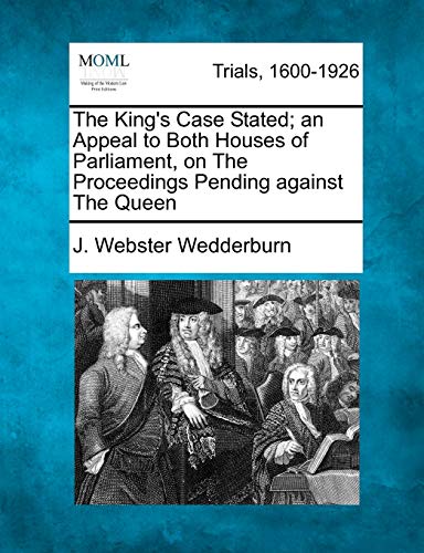 King's Case Stated an Appeal to Both Houses of Parliament, on the Proceedings P [Paperback]