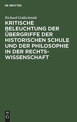 Kritische Beleuchtung der bergriffe der Historischen Schule und der Philosophie [Hardcover]