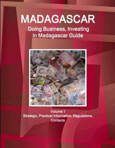 Madagascar  Doing Business and Investing in ... Guide Volume 1 Strategic, Pract [Paperback]