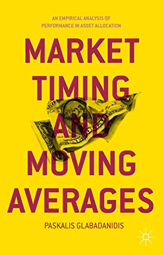 Market Timing and Moving Averages An Empirical Analysis of Performance in Asset [Hardcover]