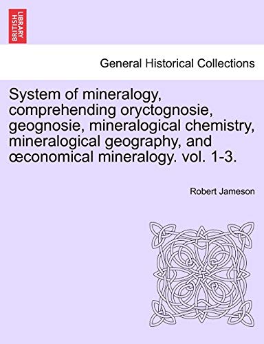 System Of Mineralogy, Comprehending Oryctognosie, Geognosie, Mineralogical Chemi [Paperback]