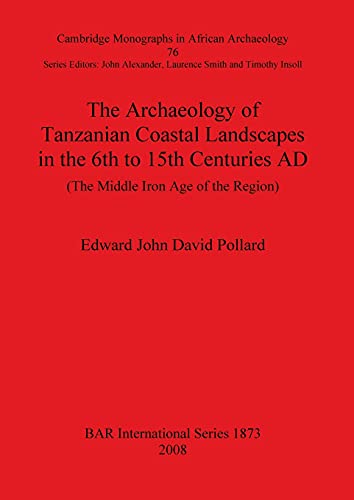 The Archaeology of Tanzanian Coastal Landscapes in the 6th to 15th Centuries AD [Paperback]