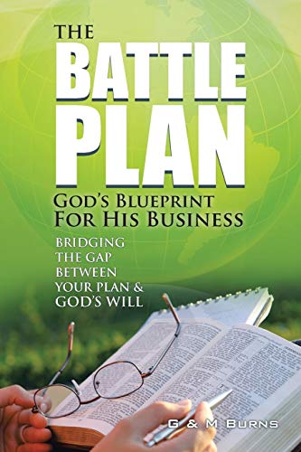 The Battle Plan God's Blueprint For His Business Bridging The Gap Between Your [Paperback]