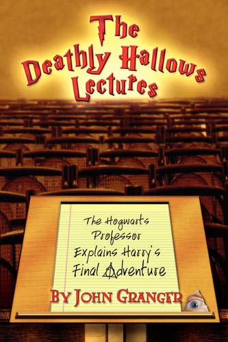 The Deathly Hallows Lectures The Hogwarts Professor Explains The Final Harry Po [Paperback]