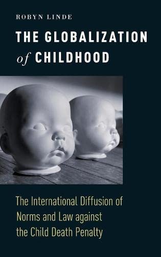 The Globalization of Childhood The International Diffusion of Norms and Law aga [Hardcover]