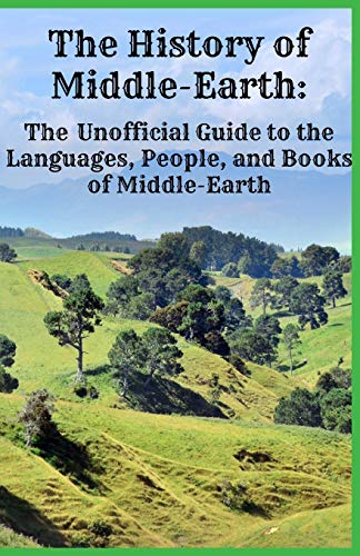 The History Of Middle-Earth The Unofficial Guide To The Languages, People, And  [Paperback]
