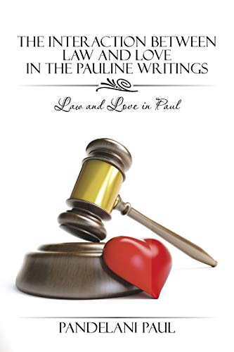 The Interaction Between Law And Love In The Pauline Writings Law And Love In Pa [Paperback]