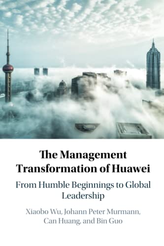 The Management Transformation of Huawei From Humble Beginnings to Global Leader [Paperback]