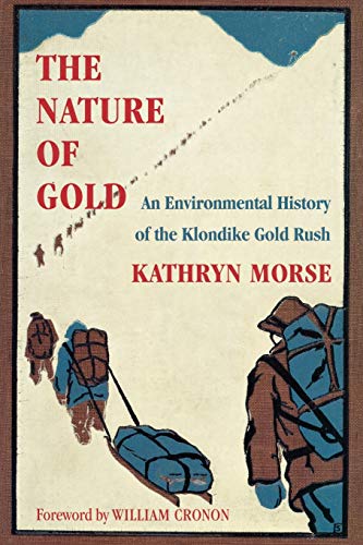 The Nature Of Gold An Environmental History Of The Klondike Gold Rush (weyerhae [Paperback]
