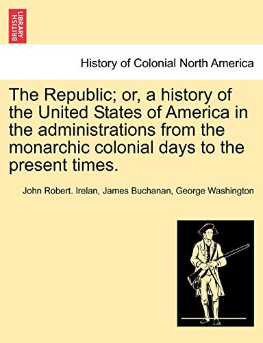 The Republic Or, A History Of The United States Of America In The Administratio [Paperback]