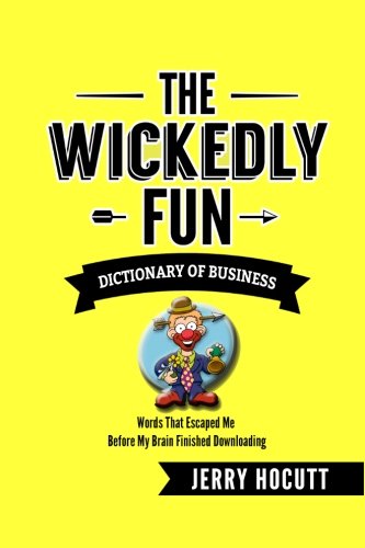 The Wickedly Fun Dictionary Of Business Words That Escaped Me Before My Brain F [Paperback]