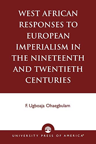 West African Responses to European Imperialism in the Nineteenth and Twentieth C [Paperback]