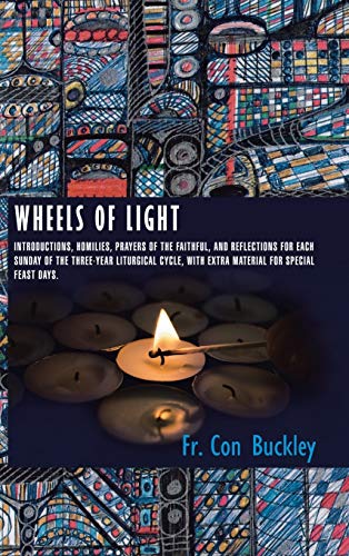 Wheels Of Light Introductions, Homilies, Prayers Of The Faithful, And Reflectio [Hardcover]