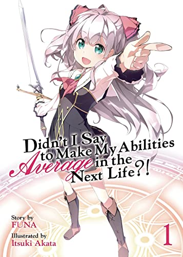 Didn't I Say to Make My Abilities Average in the Next Life (Light Novel) Vol.  [Paperback]