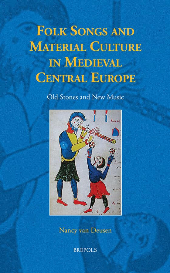 Folk Songs and Material Culture in Medieval Central Europe Old Stones and New M [Hardcover]