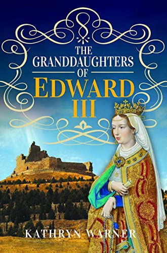 The Granddaughters of Edward III [Hardcover]