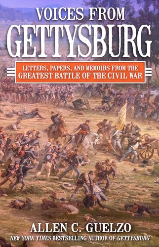 Voices from Gettysburg Letters, Papers, and Memoirs from the Greatest Battle of [Hardcover]